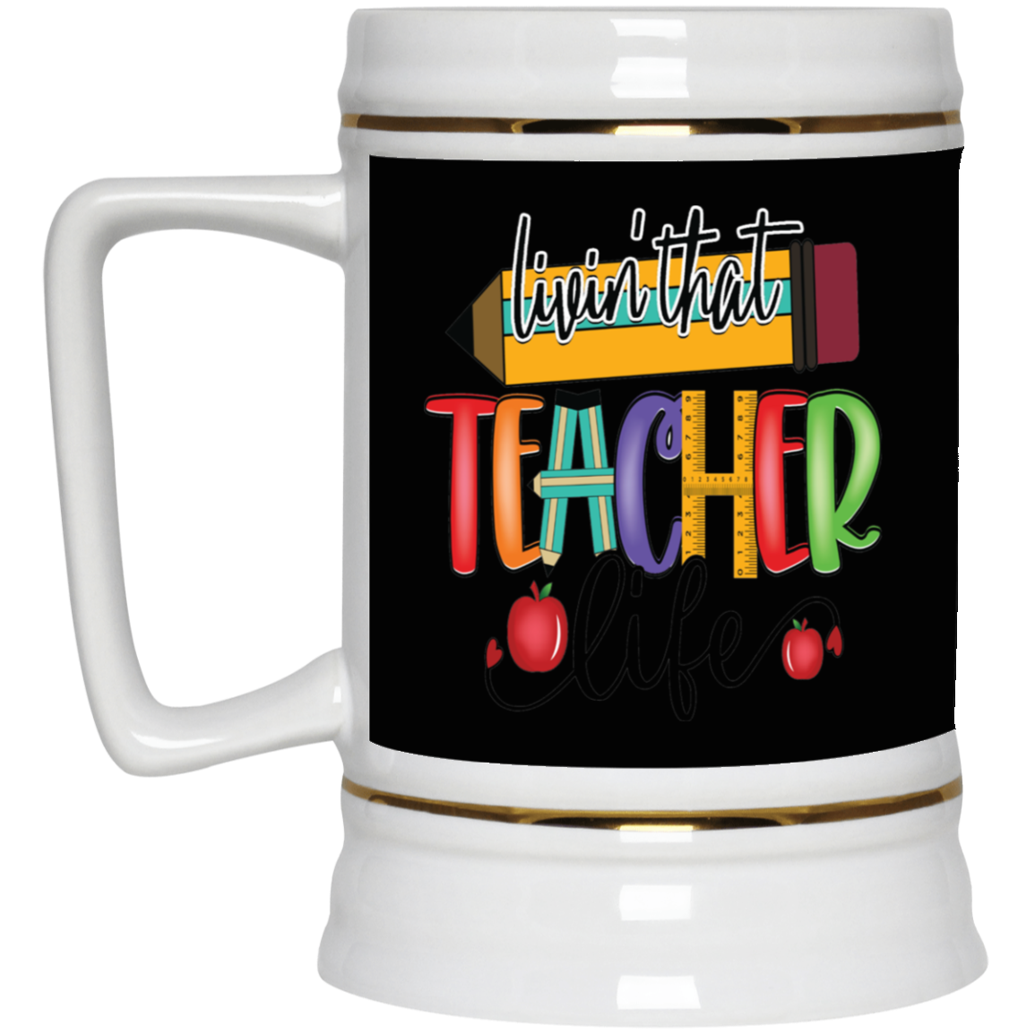 Livin' Teacher Life-Beer Stein 22oz.