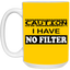 Caution-No Filter-15oz White Mug