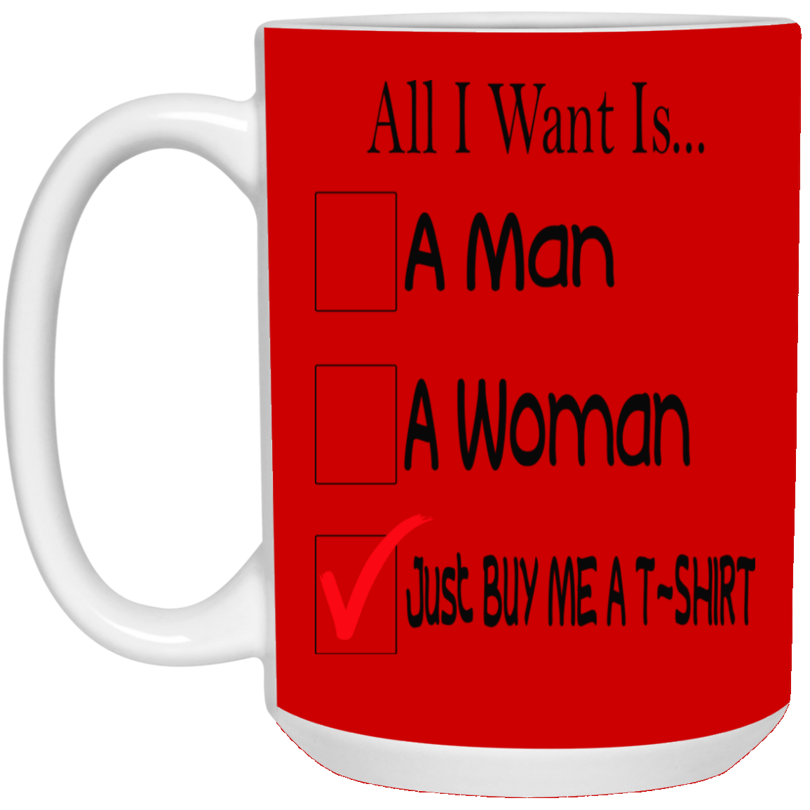Buy Me A T-Shirt-15oz White Mug