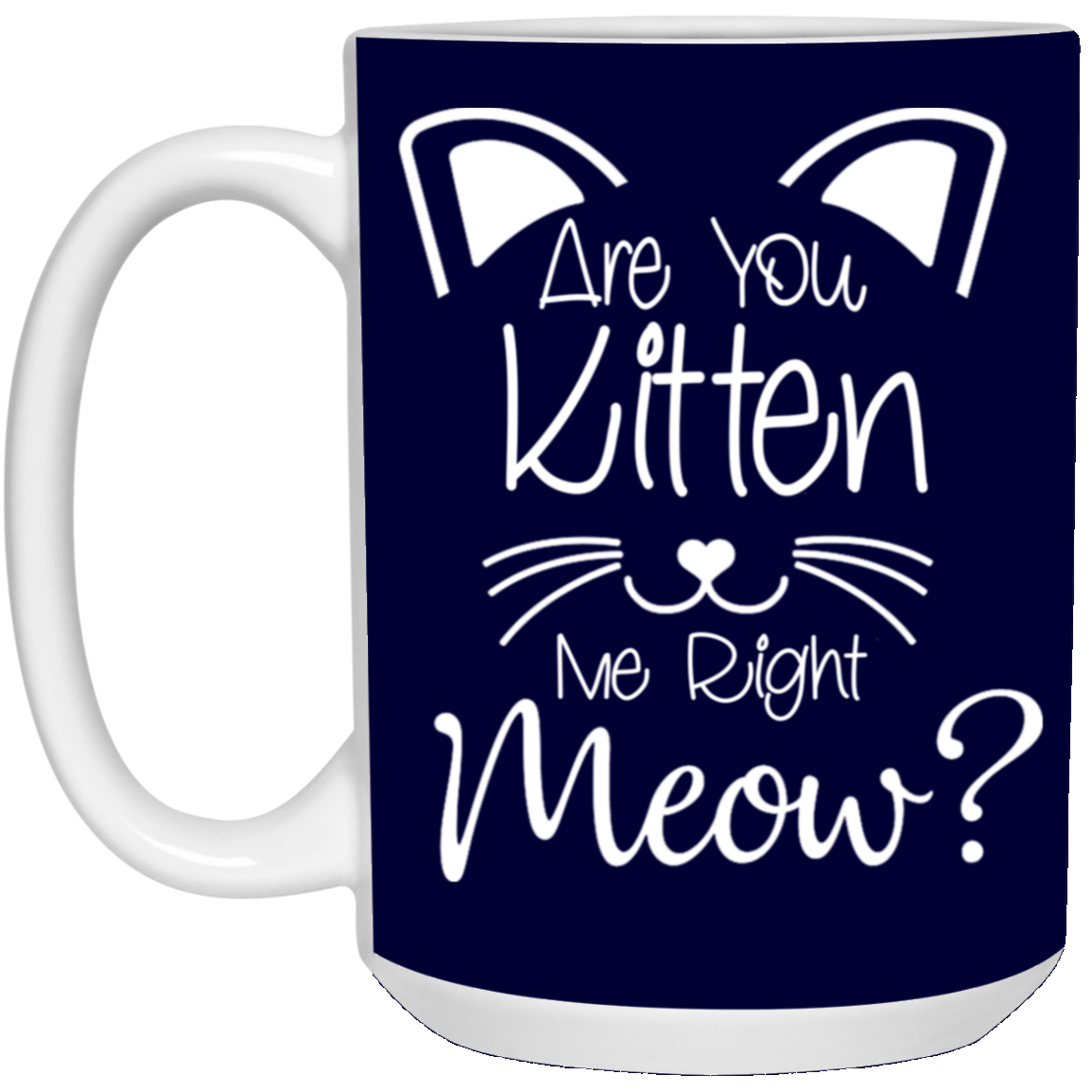 Are You Kitten Me-15oz White Mug