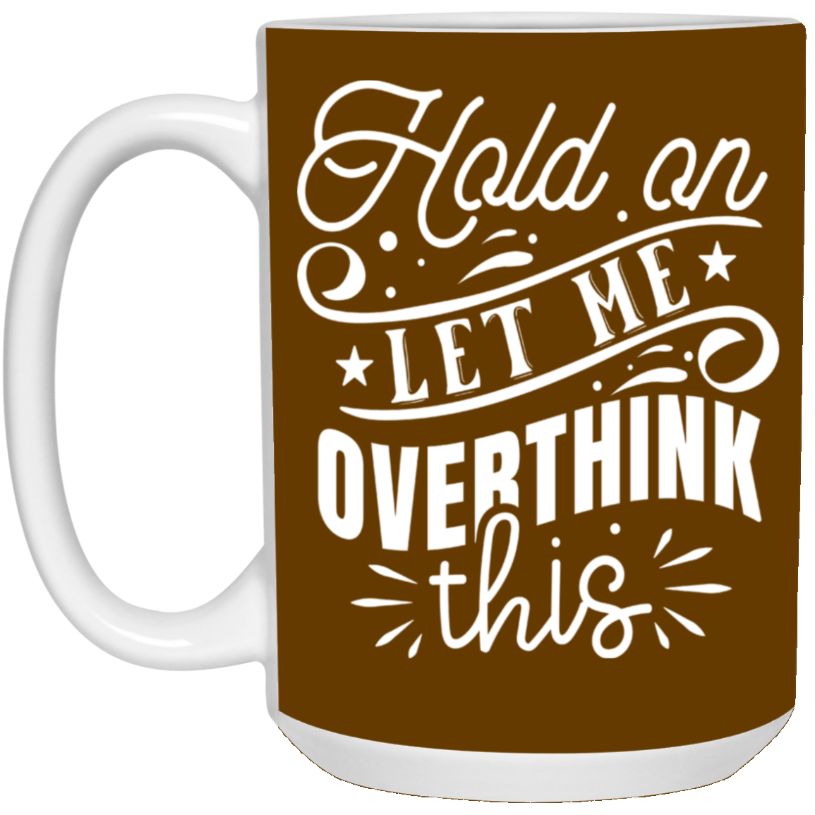 Let Me Overthink This-15oz White Mug