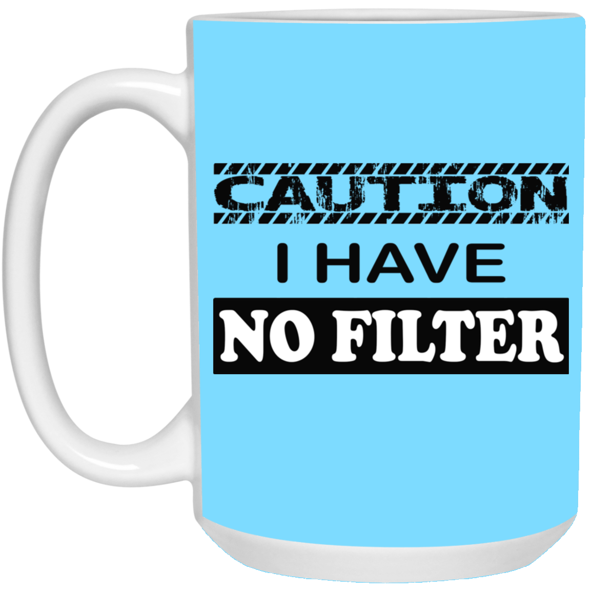 Caution-No Filter-15oz White Mug