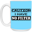 Caution-No Filter-15oz White Mug