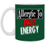 Allergic to Bad Energy-11oz Ceramic White Mug