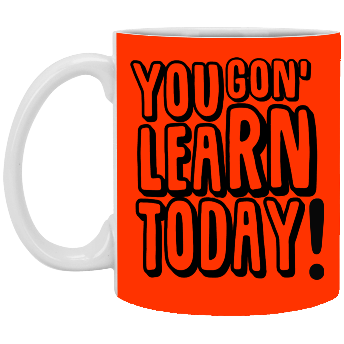 You Gon' Learn-11oz White Mug