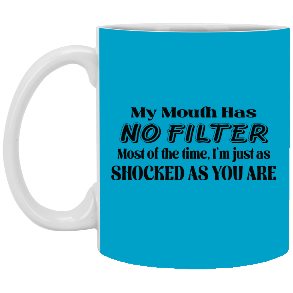 My Mouth Has No Filter-11oz White Mug