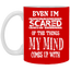 Even I'm Scared-11oz White Mug