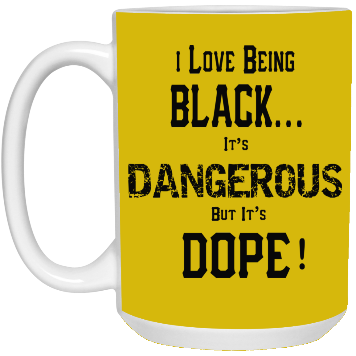 Black is Dangerous-15oz White Mug