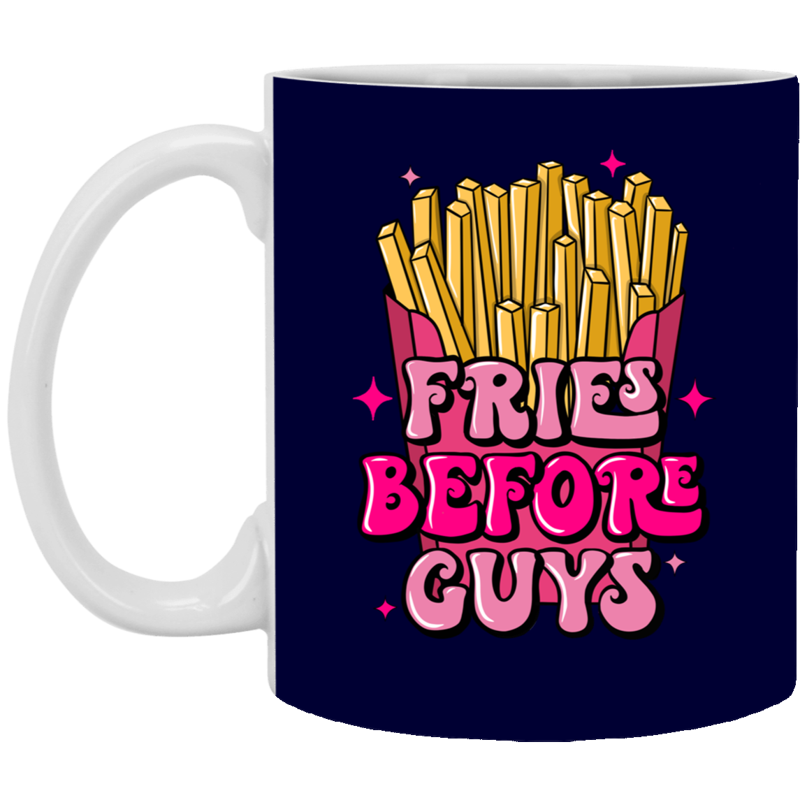 Fries Before Guys-11oz White Mug