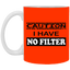 Caution-No Filter-11oz White Mug