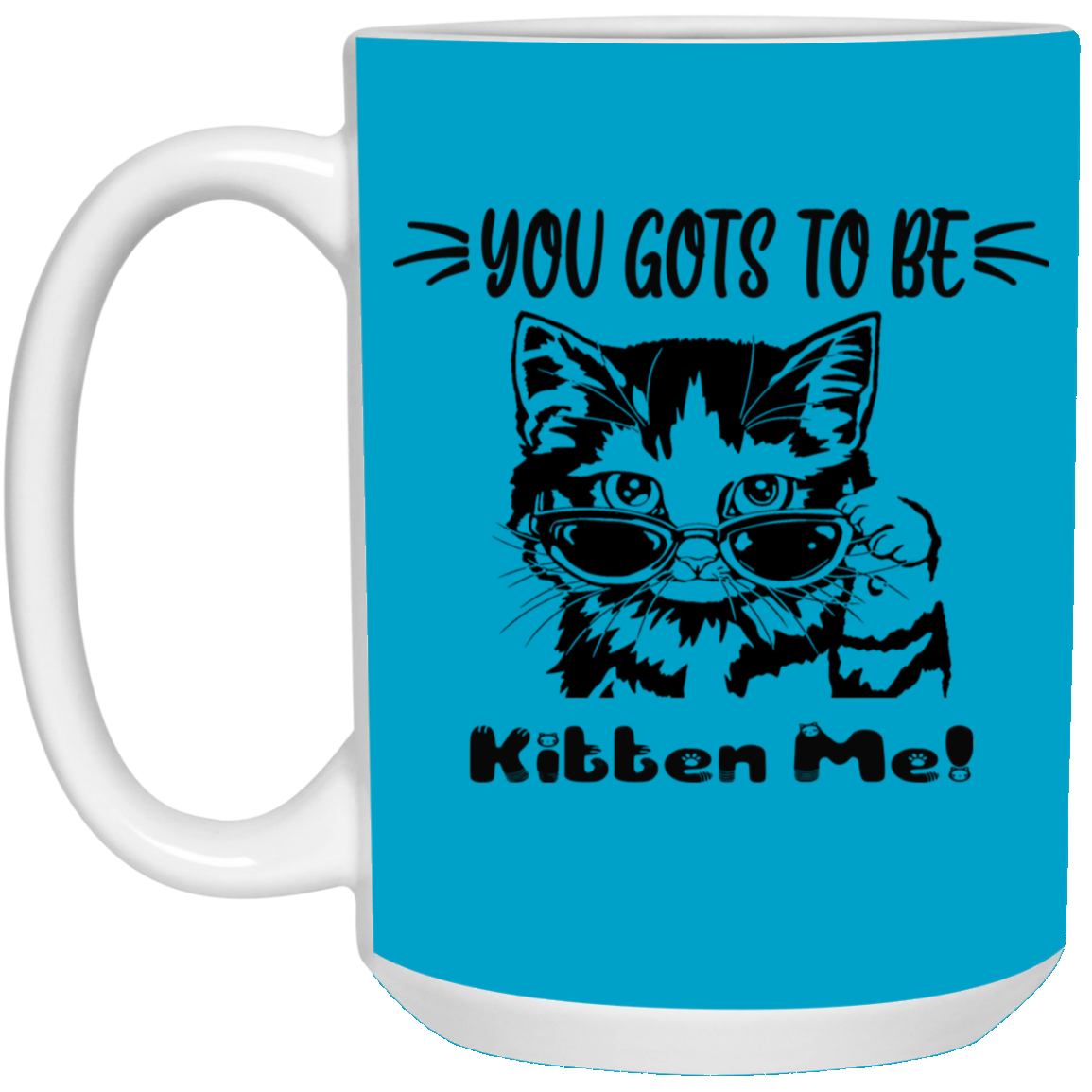 Gots To Be Kitten Me-15oz White Mug
