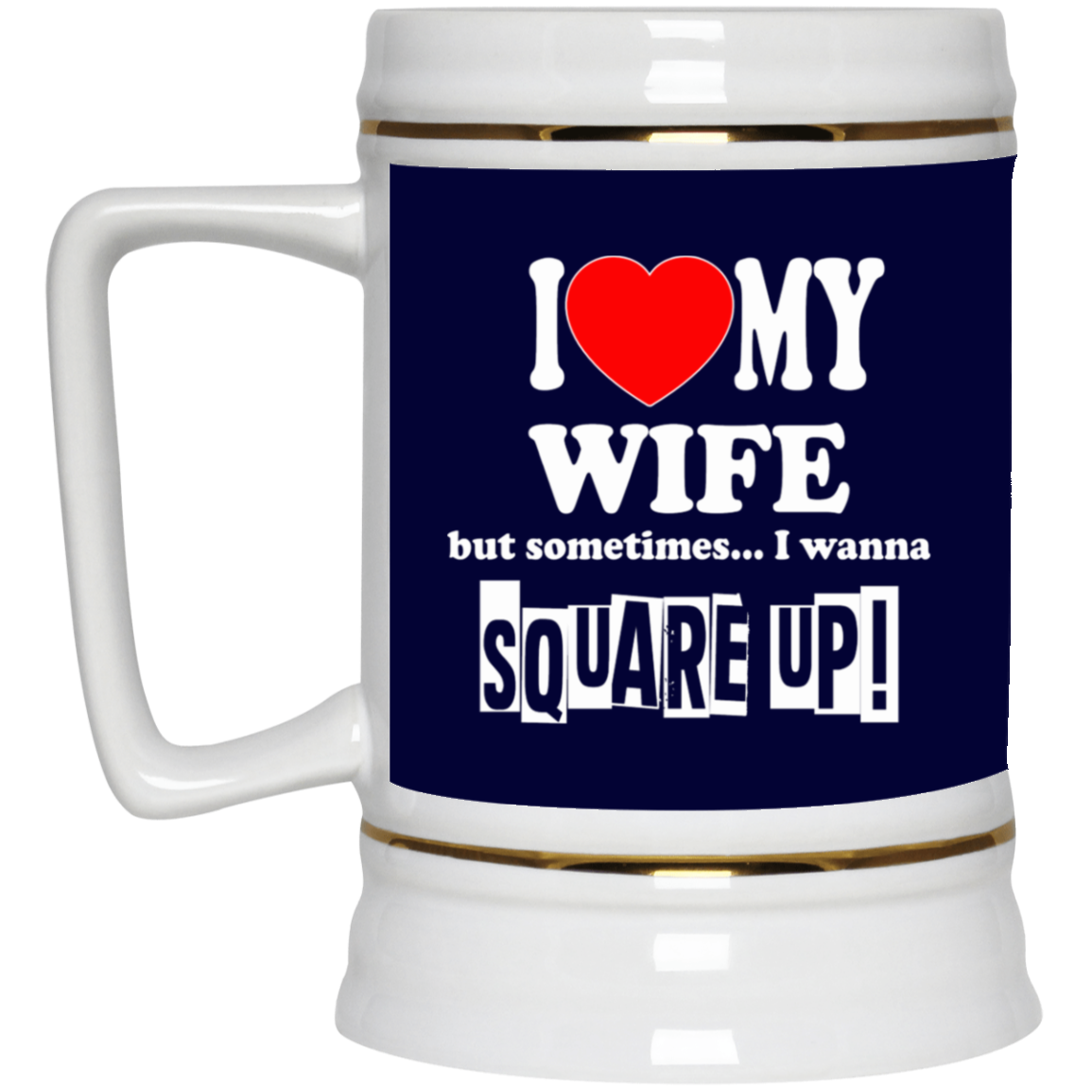 Square Up-Wife-Beer Stein 22oz.