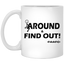 Fu(k Around-11oz White Mug