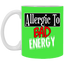 Allergic to Bad Energy-11oz Ceramic White Mug