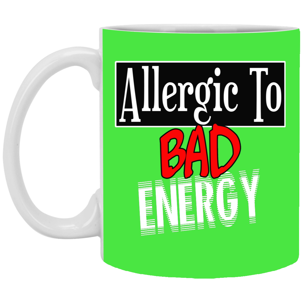 Allergic to Bad Energy-11oz Ceramic White Mug