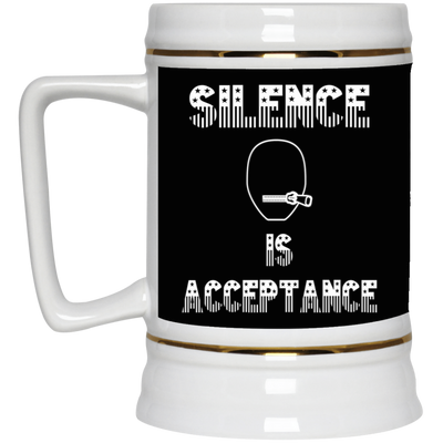 Silence is Acceptance-Beer Stein 22oz.