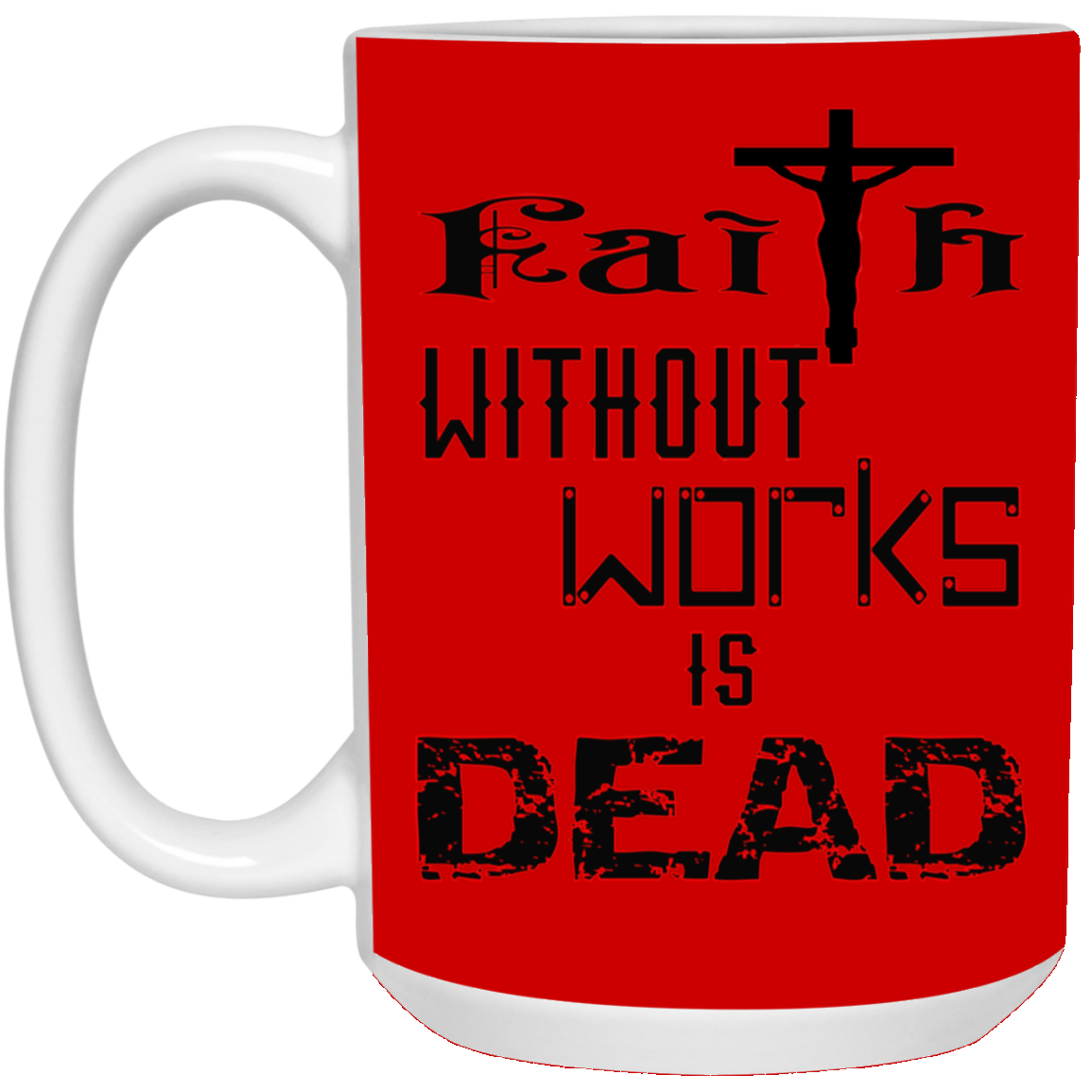 Faith without Works-15oz White Mug