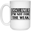 Not for the Weak-15oz White Mug