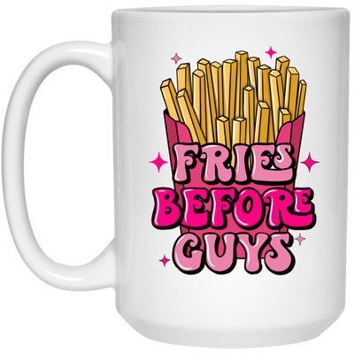 Fries Before Guys-15oz White Mug