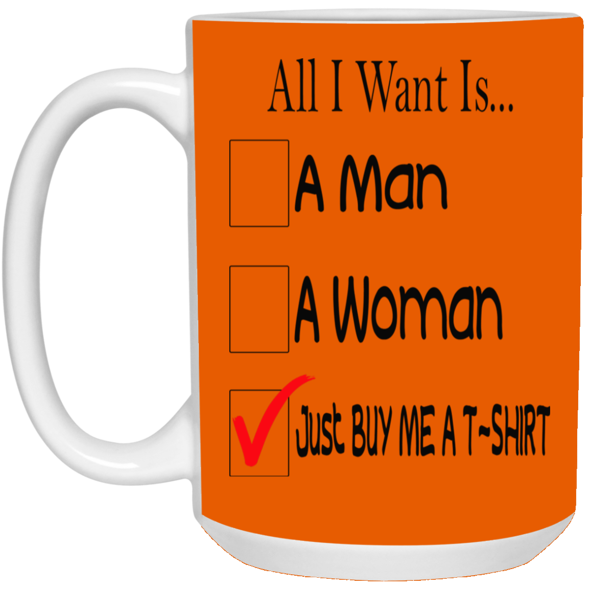 Buy Me A T-Shirt-15oz White Mug