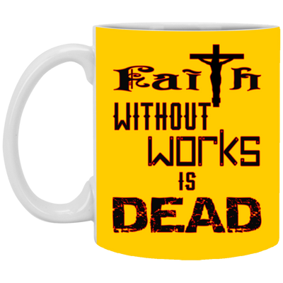 Faith without Works-11oz White Mug