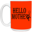 Hello Mother-15oz White Mug