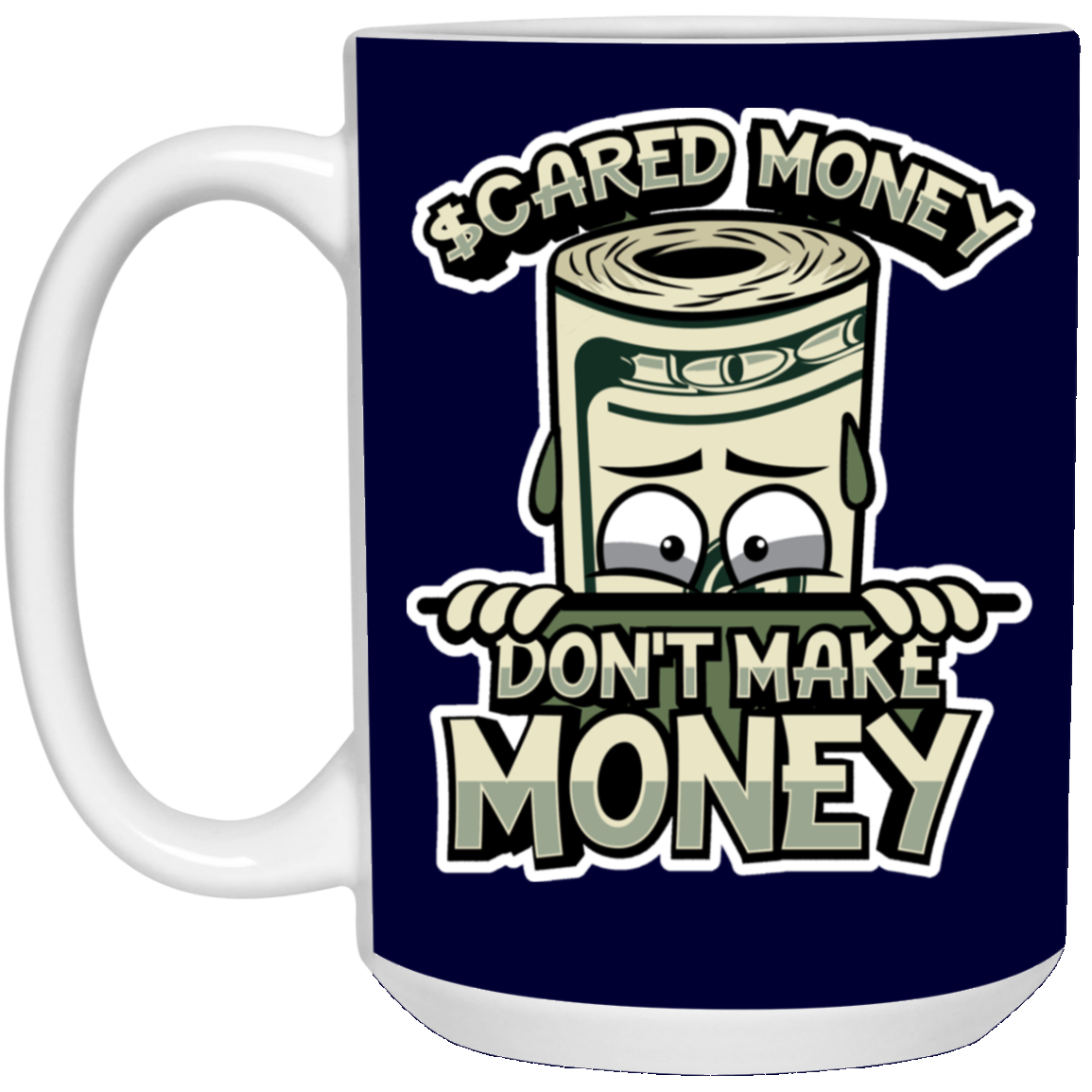 Scared Money-15oz White Mug