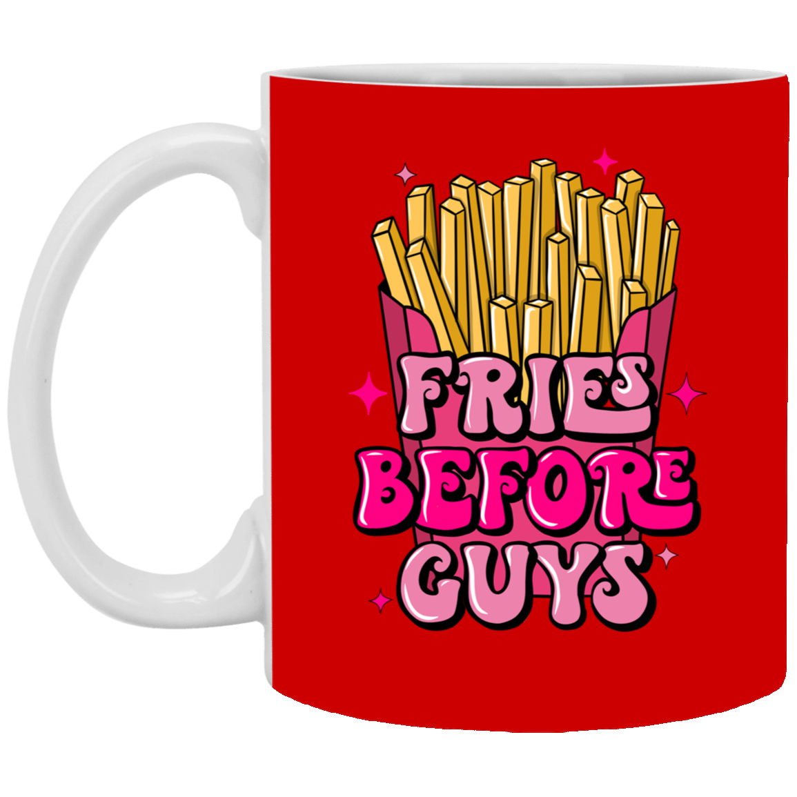 Fries Before Guys-11oz White Mug
