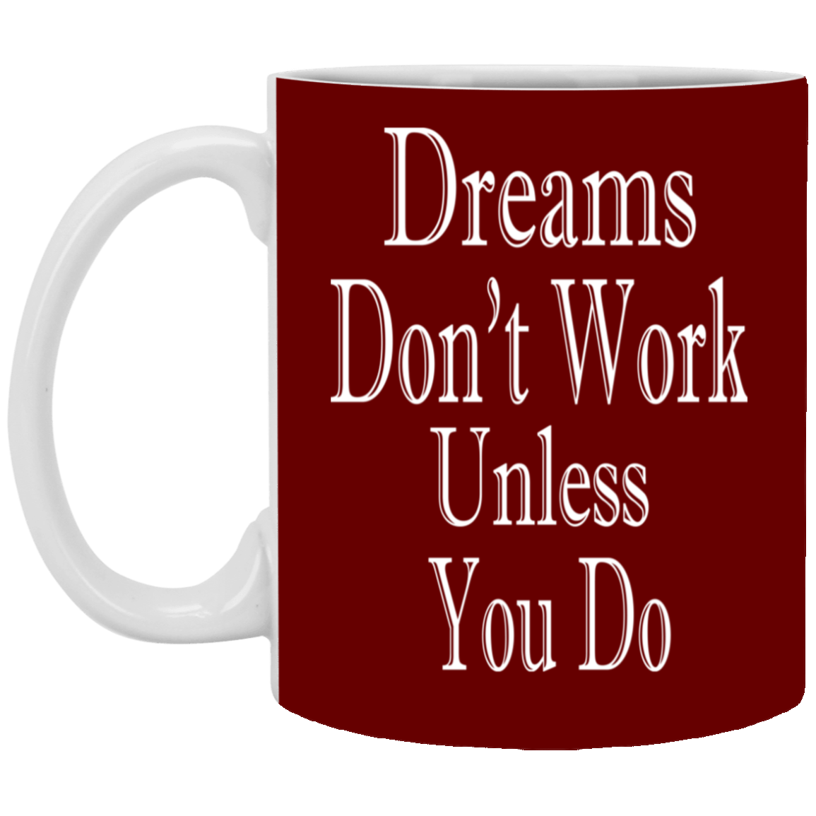 Dreams Don't Work-11oz White Mug