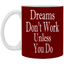 Dreams Don't Work-11oz White Mug