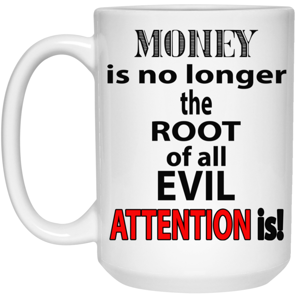 Root of Evil-Attention-15oz White Mug