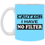 Caution-No Filter-11oz White Mug