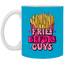 Fries Before Guys-11oz White Mug