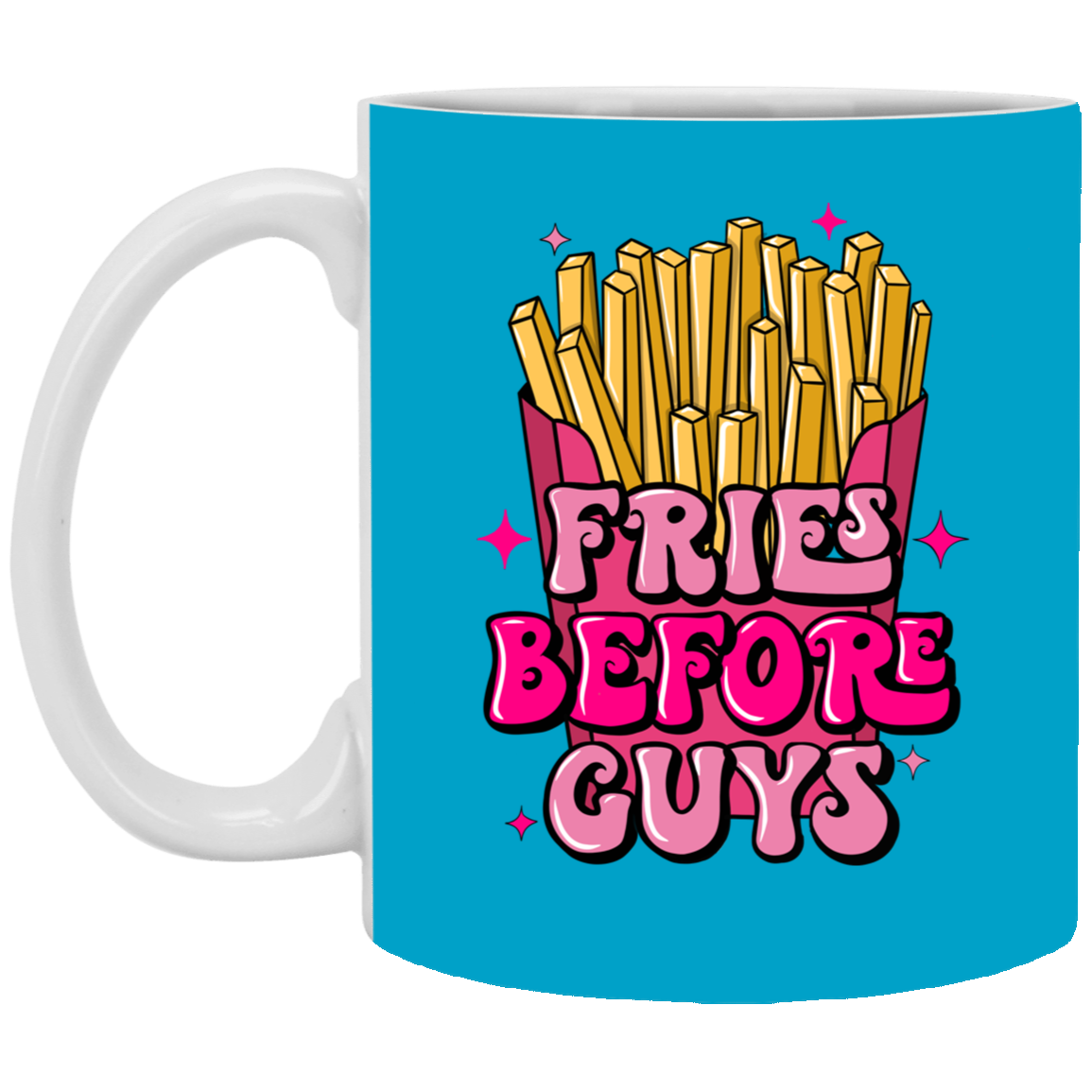 Fries Before Guys-11oz White Mug