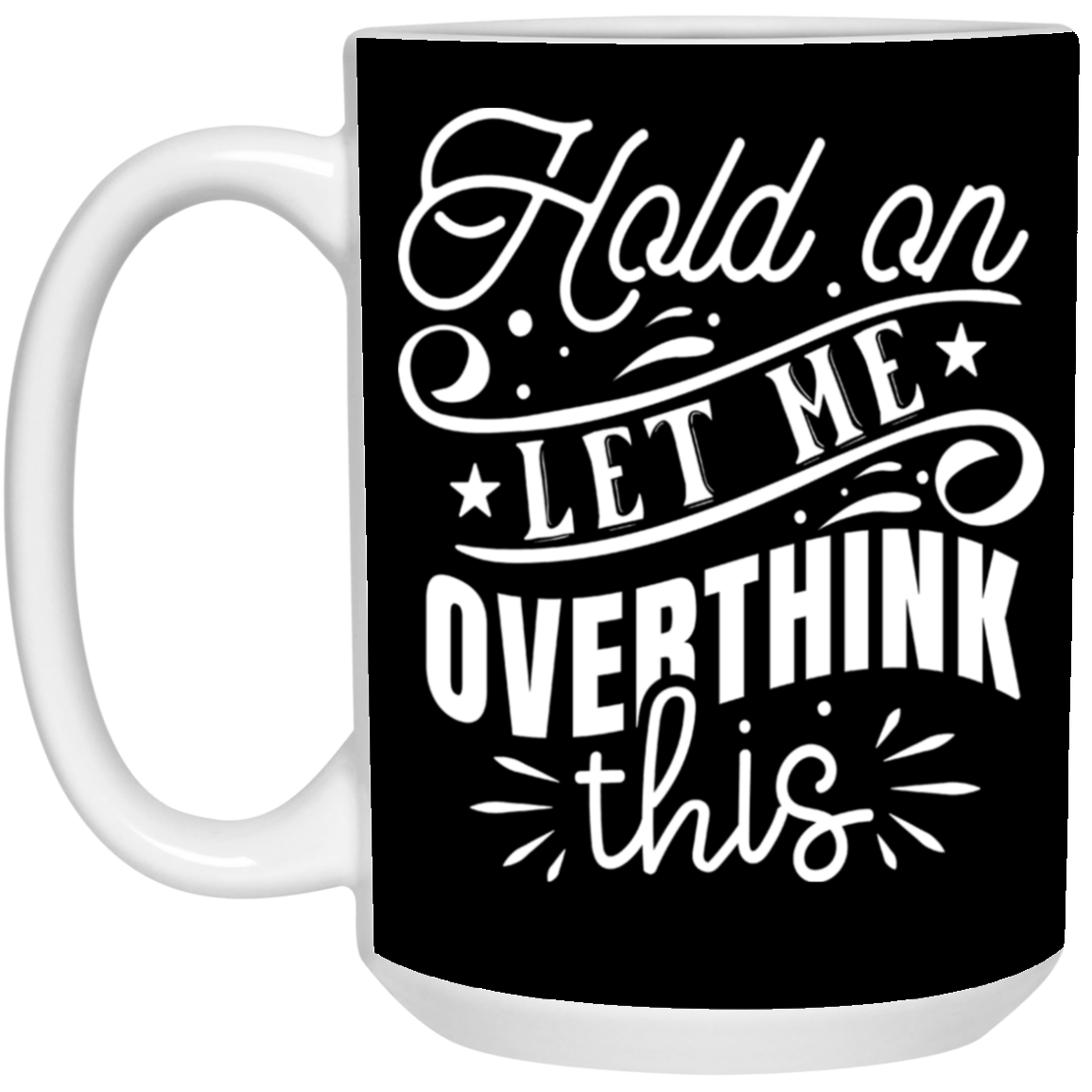 Let Me Overthink This-15oz White Mug