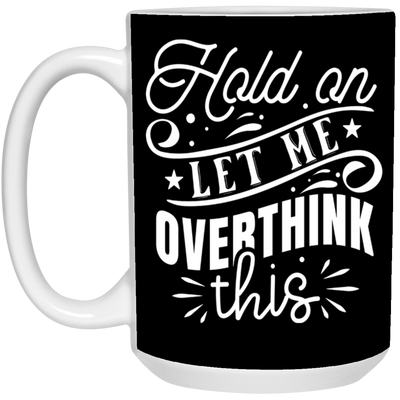 Let Me Overthink This-15oz White Mug