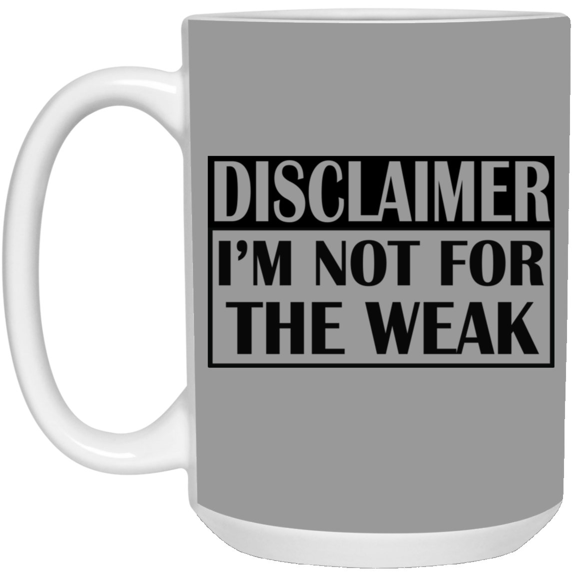 Not for the Weak-15oz White Mug