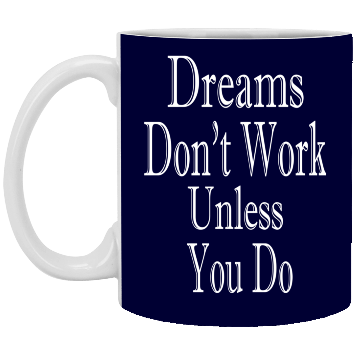 Dreams Don't Work-11oz White Mug
