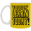 You Gon' Learn-11oz White Mug