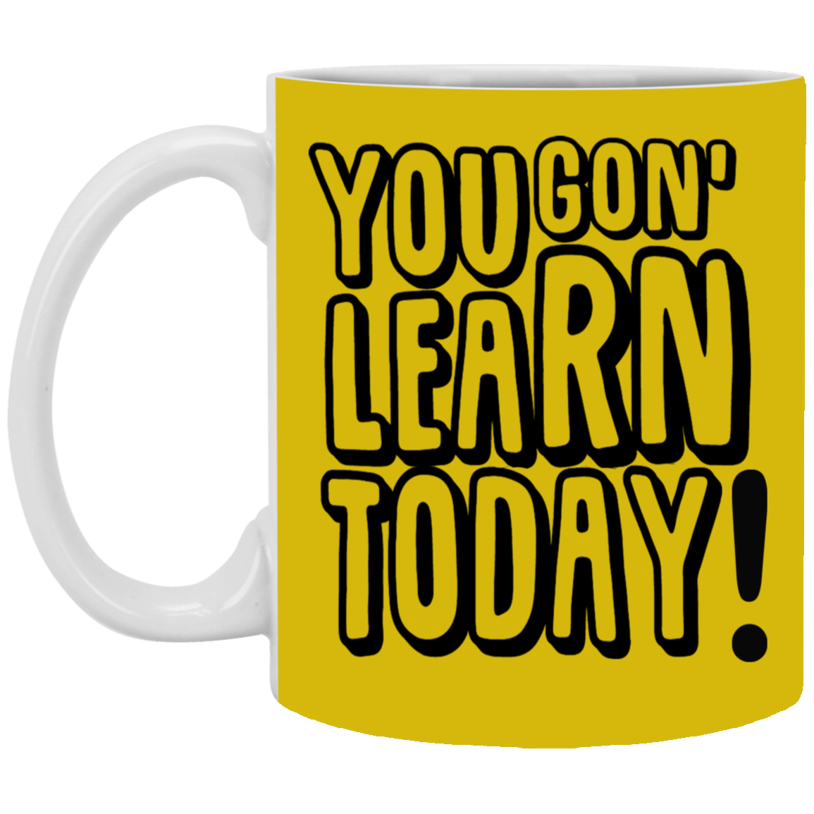 You Gon' Learn-11oz White Mug