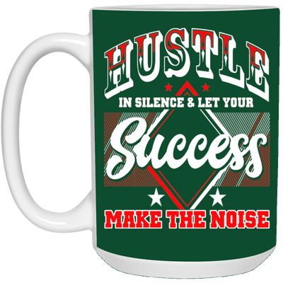 Hustle in Silence-15oz White Mug