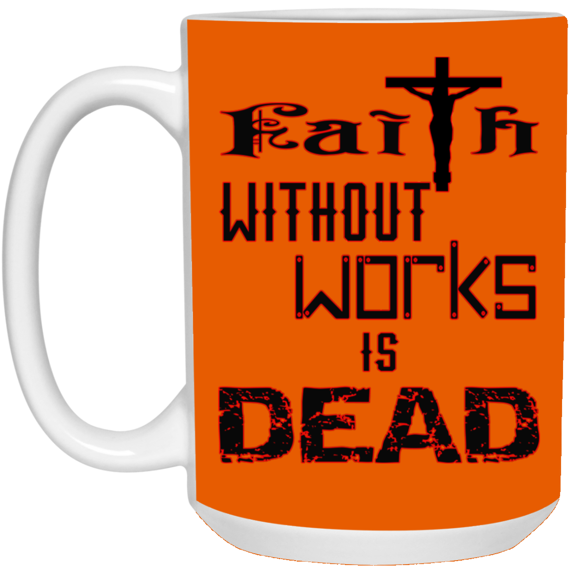 Faith without Works-15oz White Mug