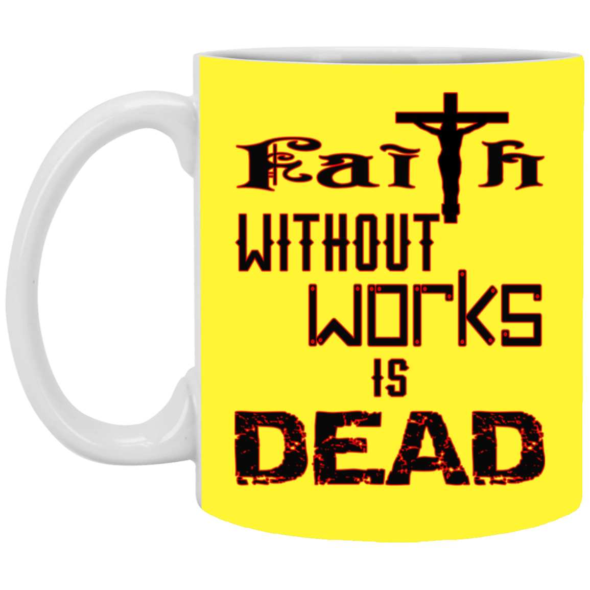 Faith without Works-11oz White Mug