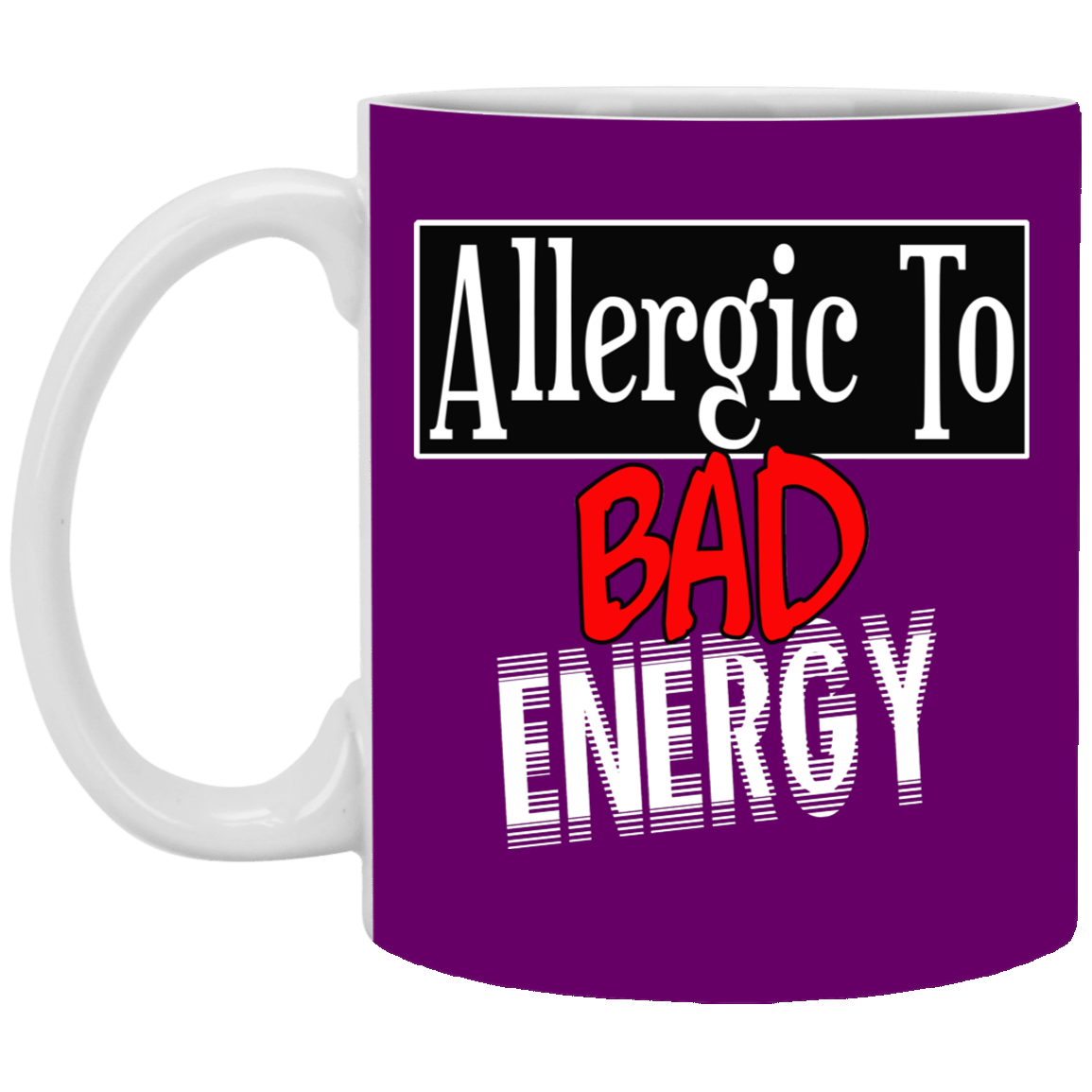 Allergic to Bad Energy-11oz Ceramic White Mug