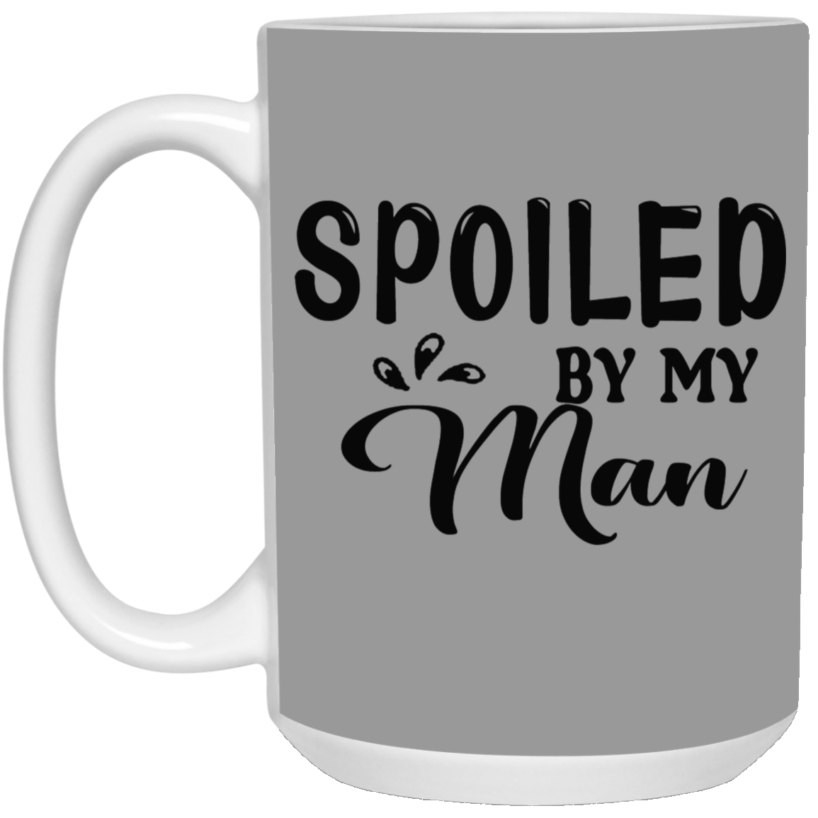 Spoiled By My Man-15oz White Mug