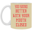 Mouth Closed-11oz White Mug