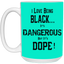 Black is Dangerous-15oz White Mug