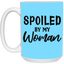 Spoiled By My Woman-15oz White Mug