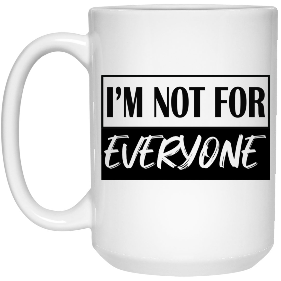 Not for Everyone-15oz White Mug