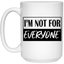 Not for Everyone-15oz White Mug